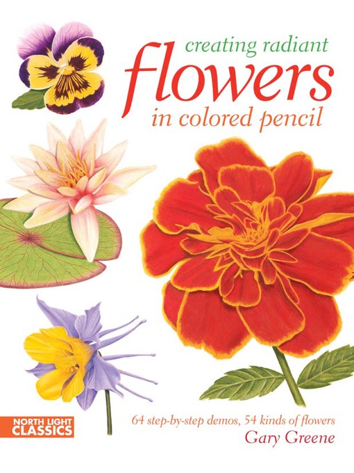 Title details for Creating Radiant Flowers in Colored Pencil by Gary Greene - Available